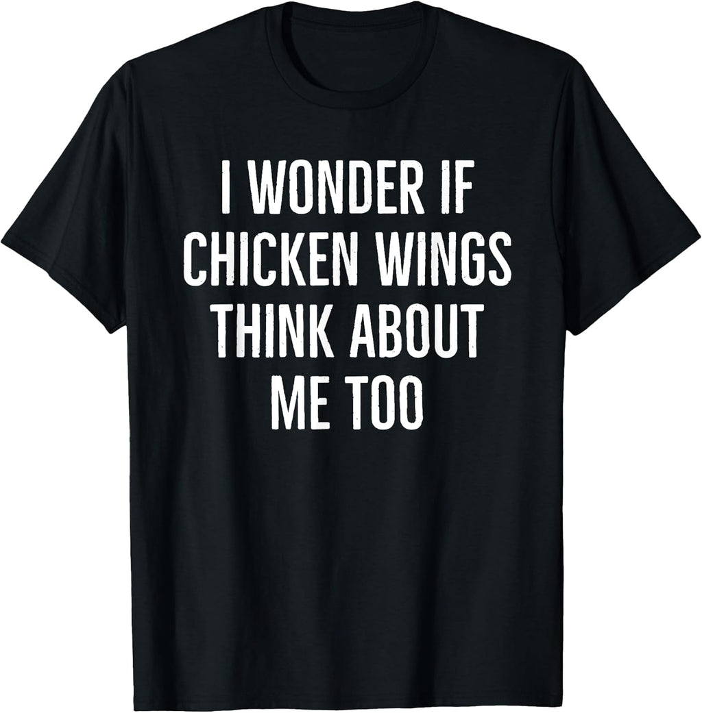 I wonder if chicken wings think about me too