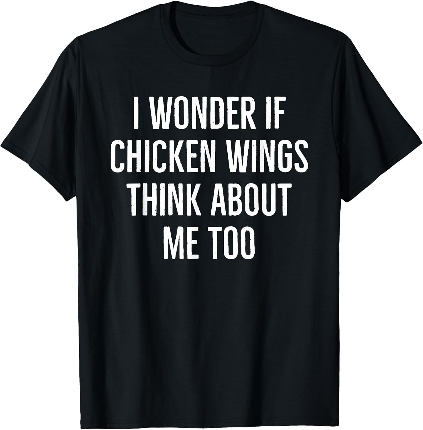 I wonder if chicken wings think about me too