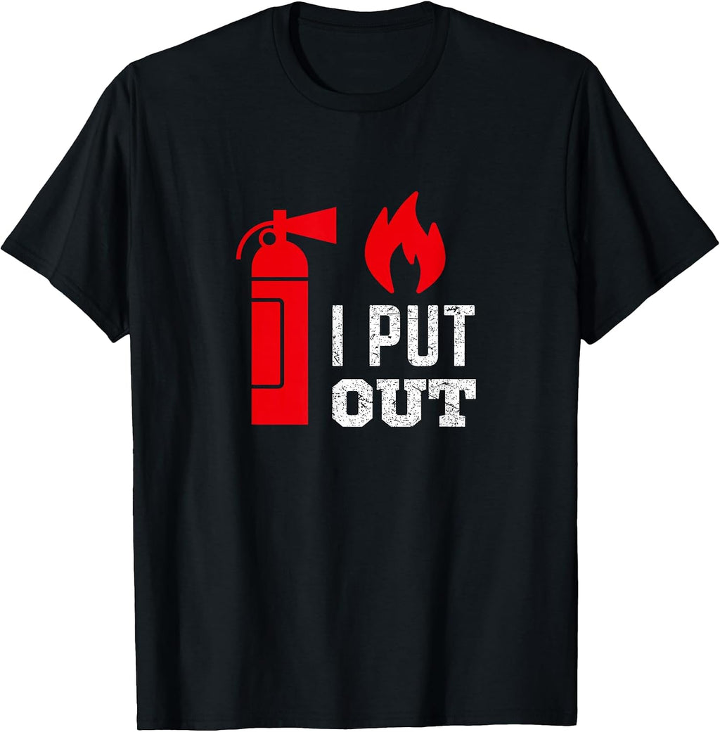 I Put Out Fireman T Shirt