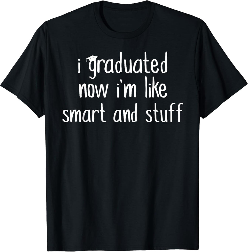 Funny Graduation Shirt / Now Im Smart and Stuff