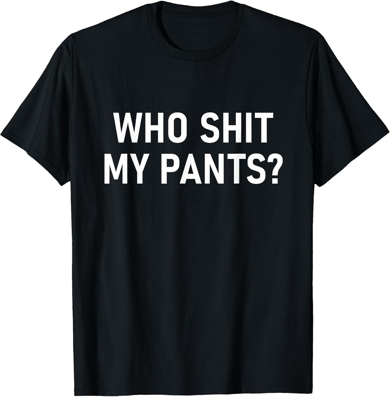 Who Shit My Pants, Funny, Jokes, Sarcastic T-Shirt