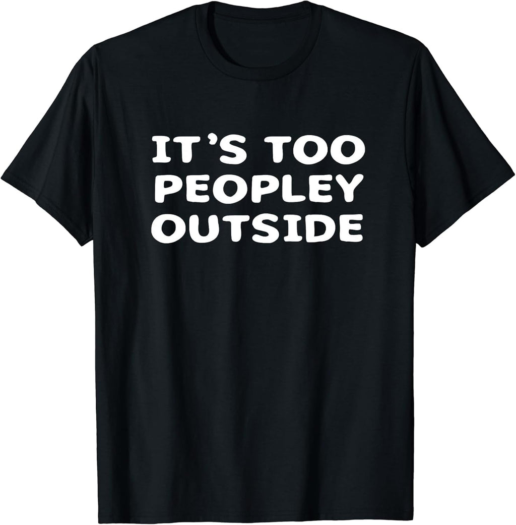 It's Too Peopley Outside - Introvert Humor