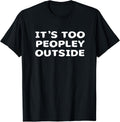 It's Too Peopley Outside - Introvert Humor