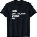 In My Construction Worker Era - Build Building Road Home T-Shirt