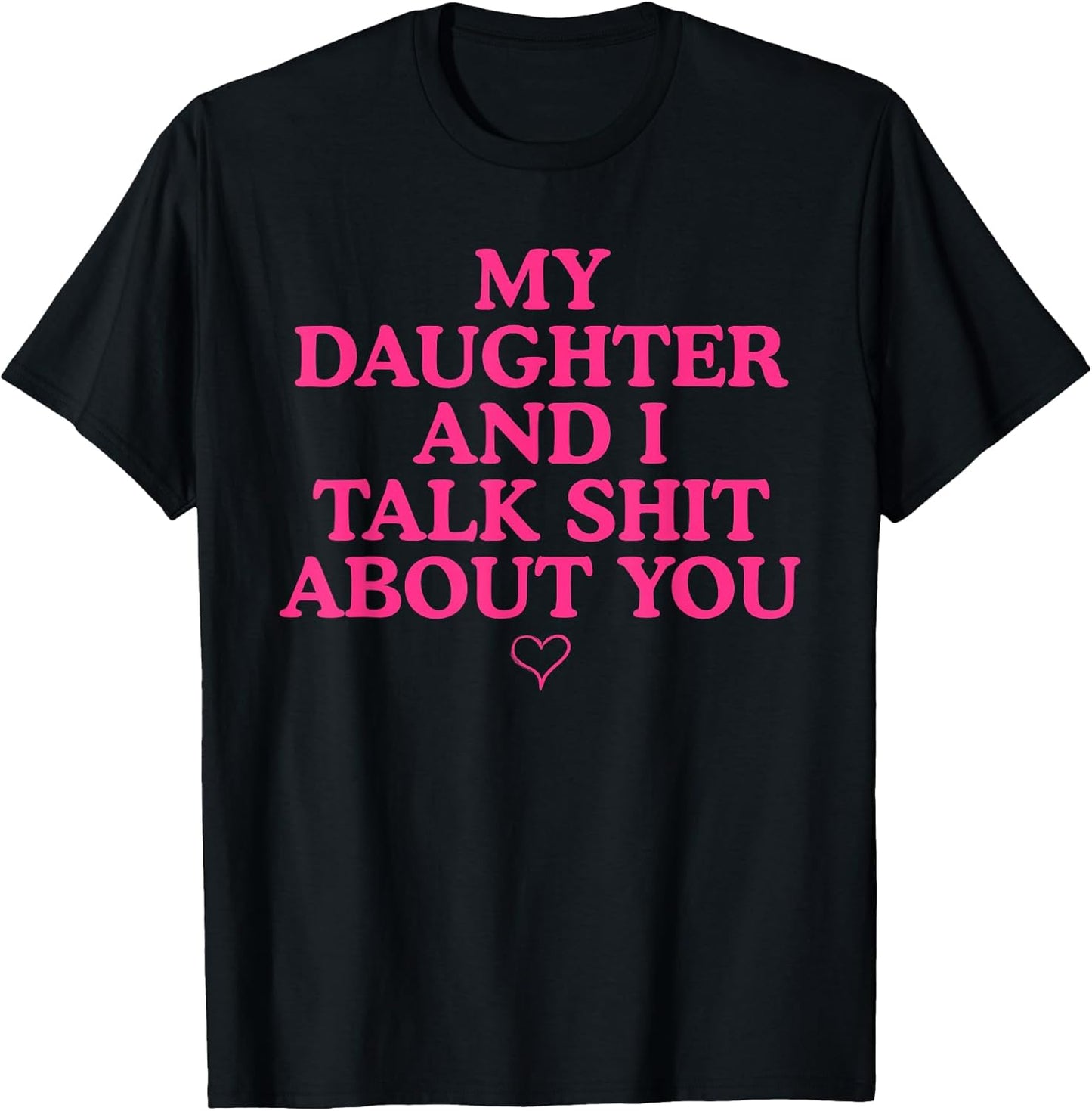 My Daughter and I Talk Shit About You Funny Gift for Mom T-Shirt