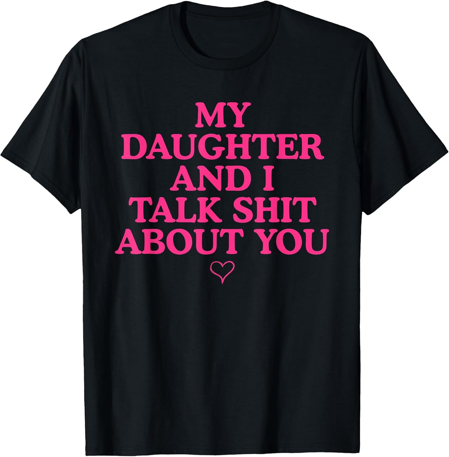 My Daughter and I Talk Shit About You Funny Gift for Mom T-Shirt