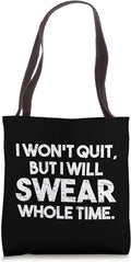 I Won't Quit But I Will Swear The Whole Time Shirt
