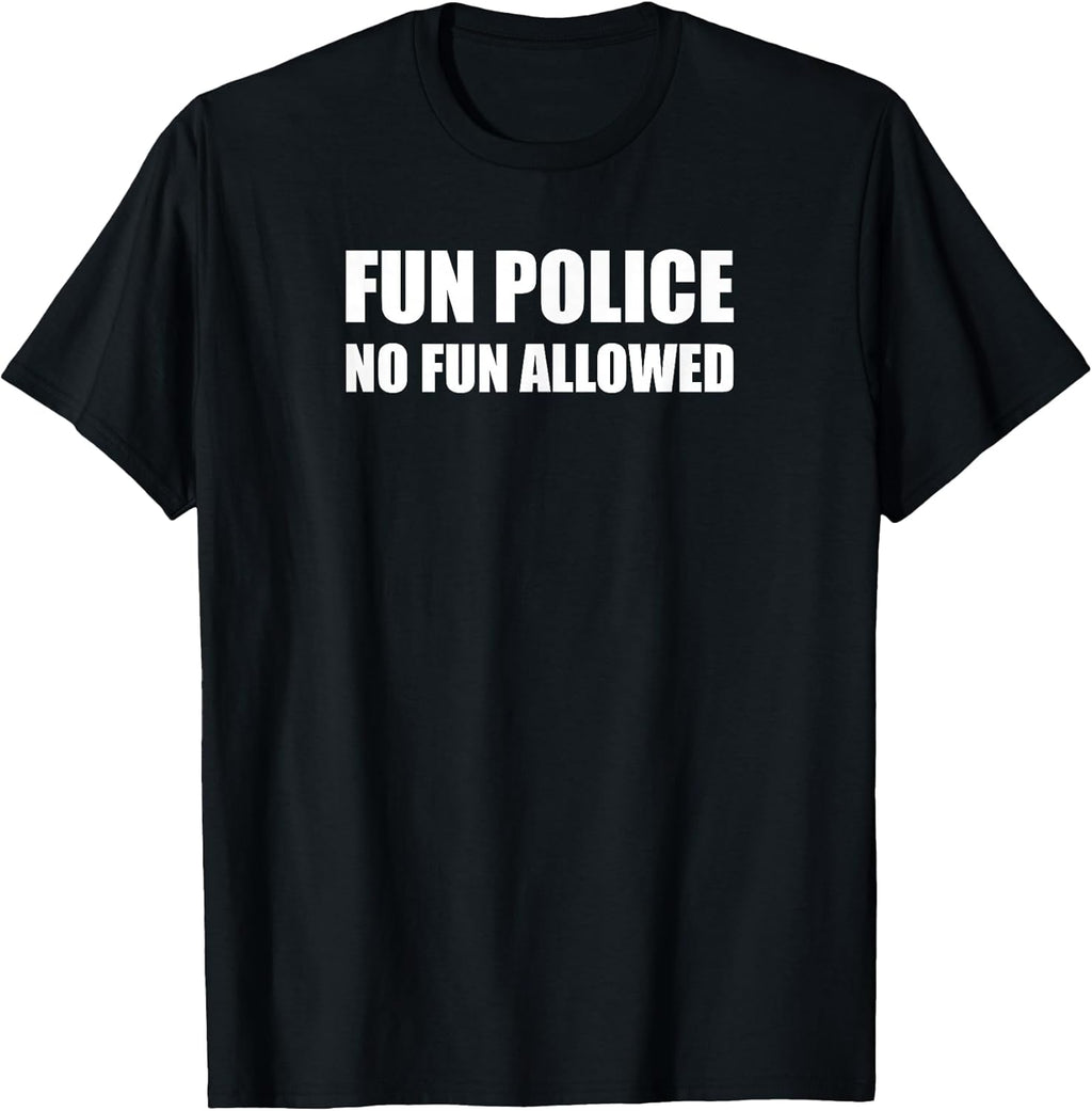 No Fun Allowed. Fun Police. Killjoy Fun