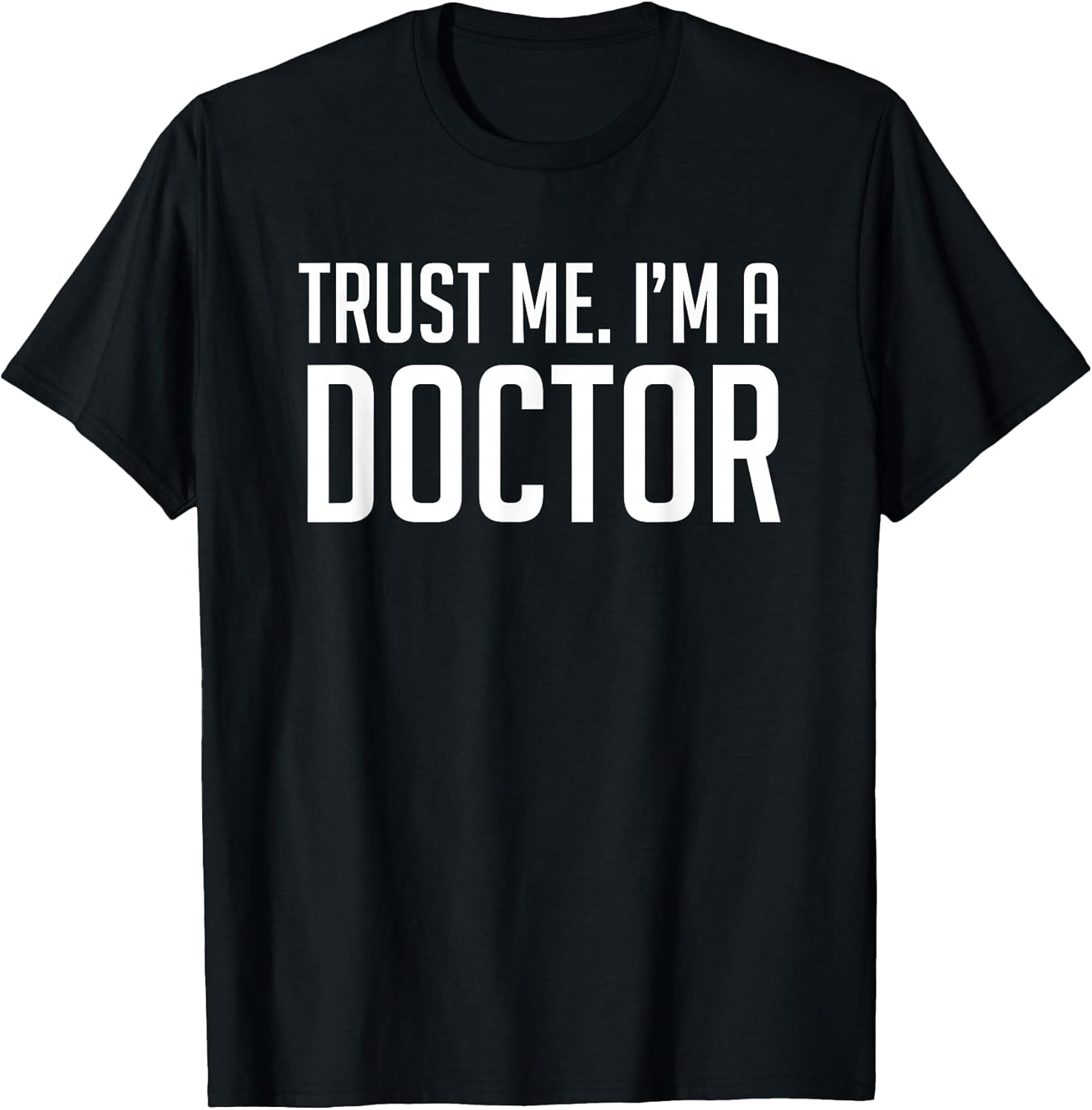 Trust Me Im A Doctor Shirt