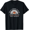 Funny Drink Coffee And Build Things T-Shirt Woodworking Gift T-Shirt