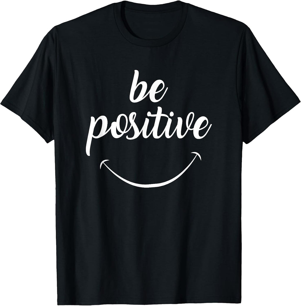 Be Positive Motivational Tshirt T-Shirt