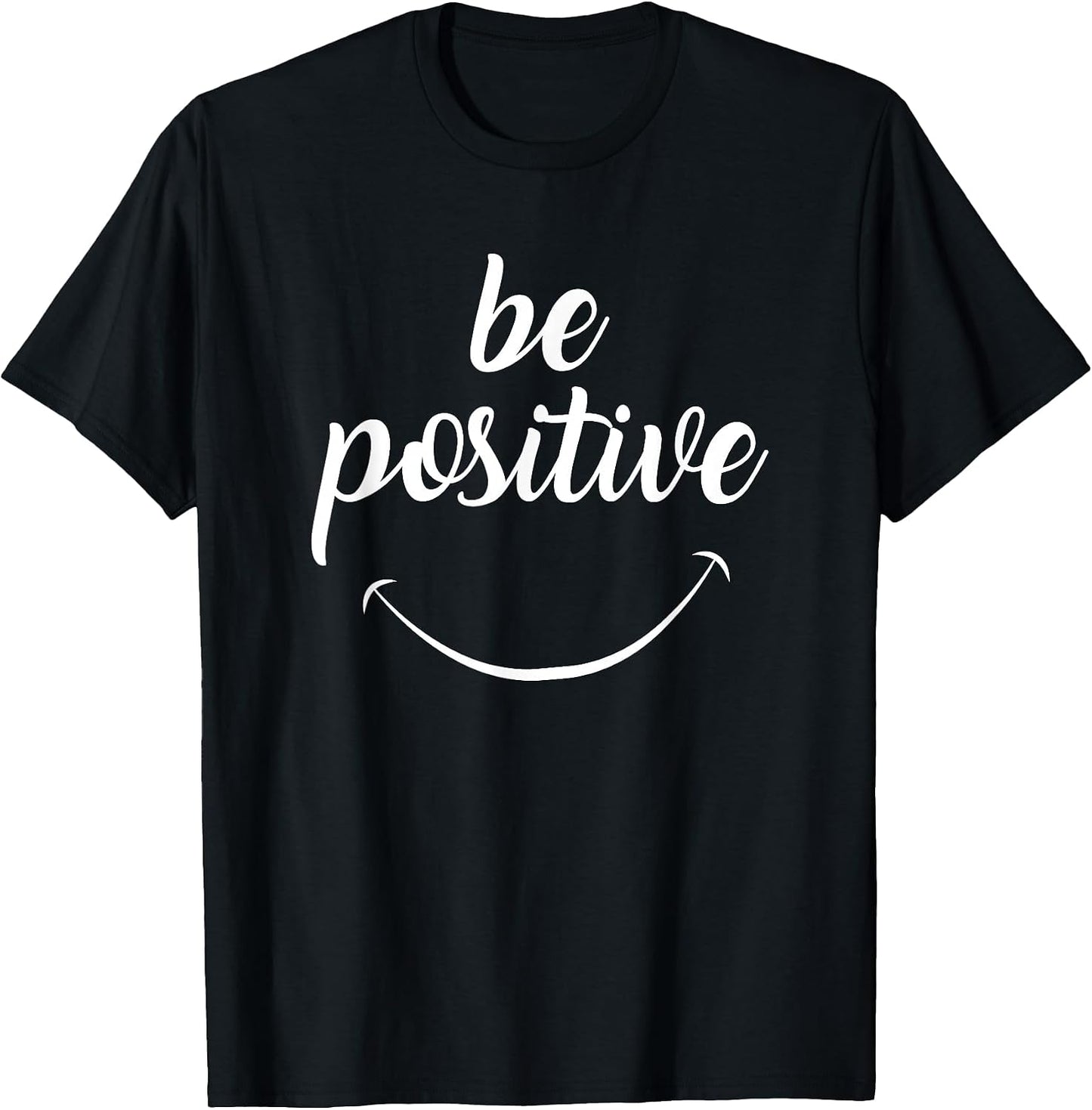 Be Positive Motivational Tshirt T-Shirt