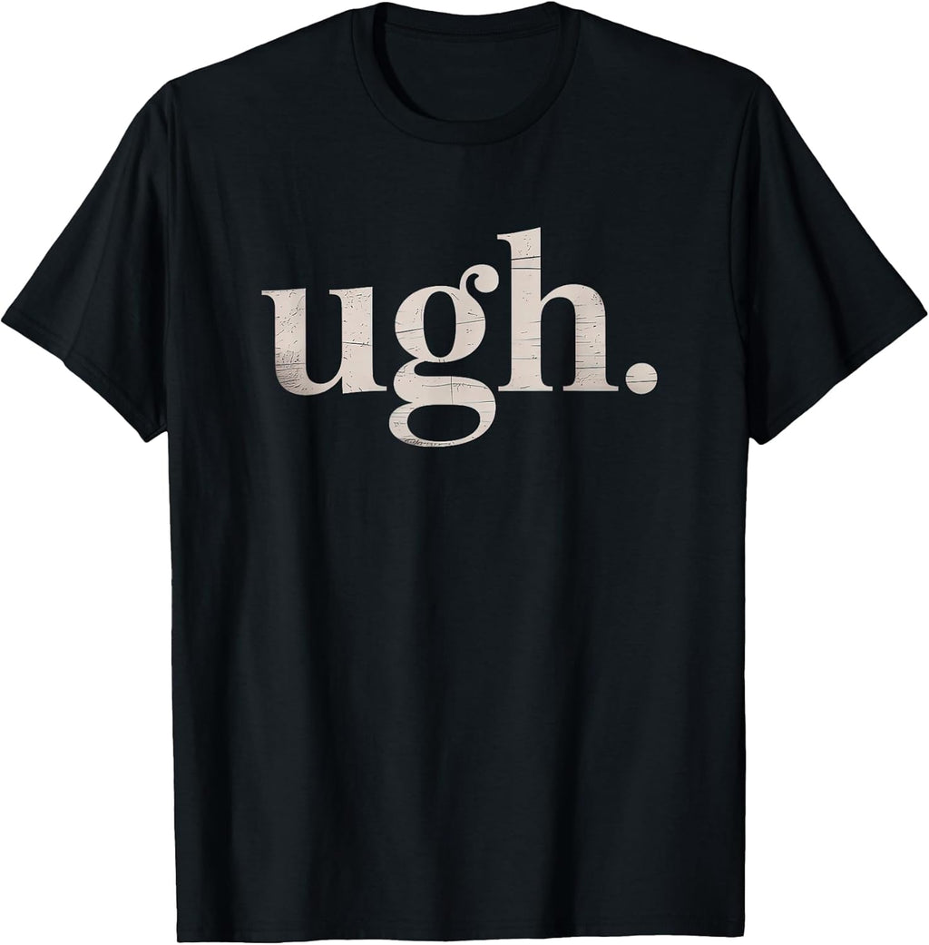 Ugh. Funny Sarcastic Novelty Vintage Graphic T-Shirt