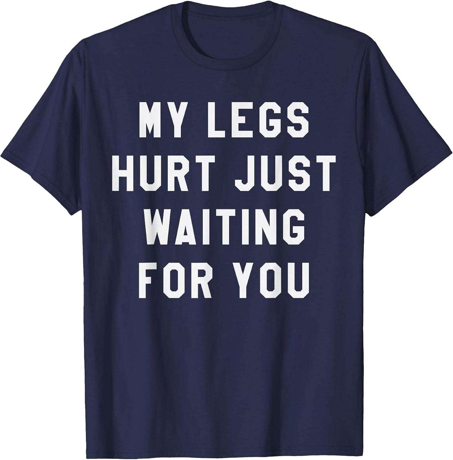 My Legs Hurt Just Waiting T-Shirt Marathon Watching Shirt T-Shirt