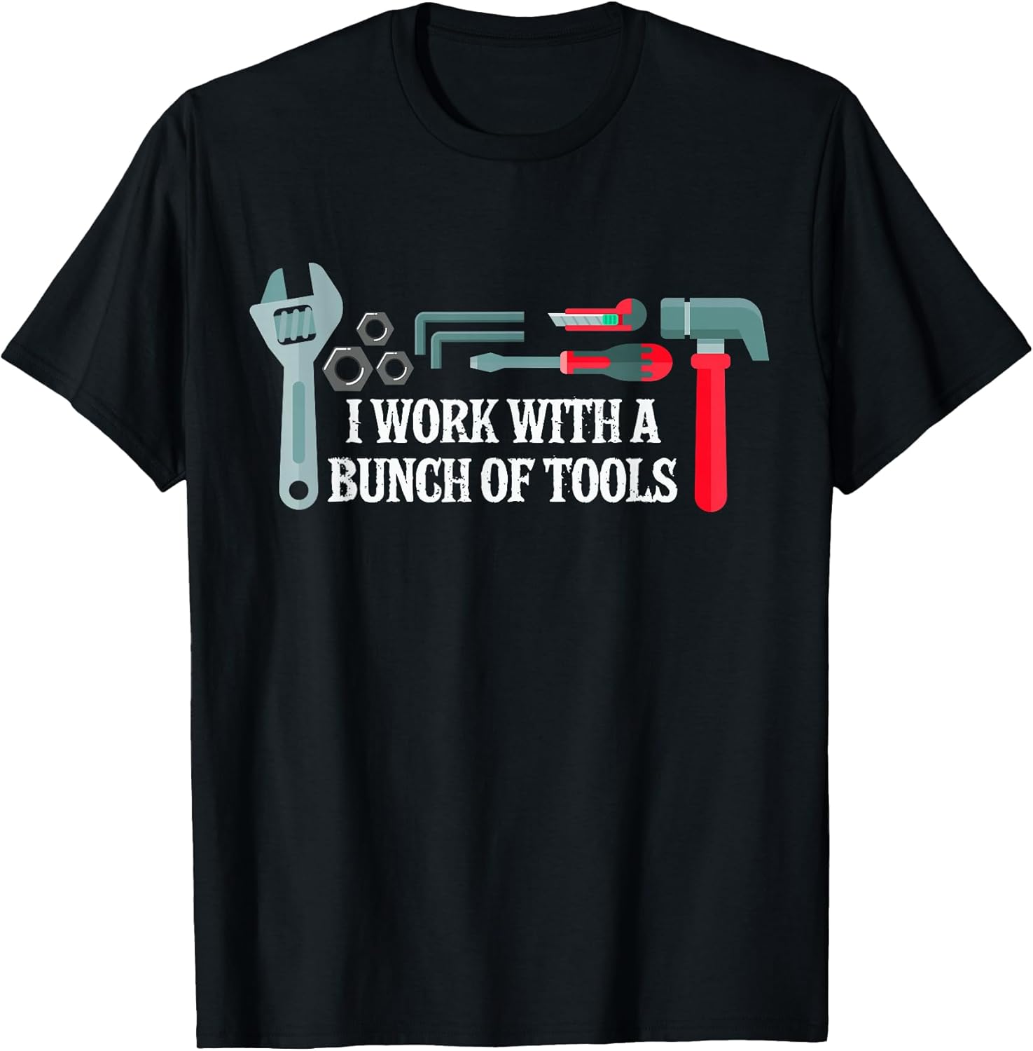 Funny Construction, I work with a bunch of tools T-Shirt