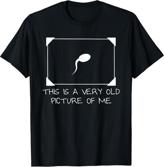 This is a Very Old Picture of me Gag Adult Funny T-Shirt
