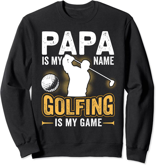 Papa Is My Name Golfing Is My Game Funny Golf Gift Sweatshirt