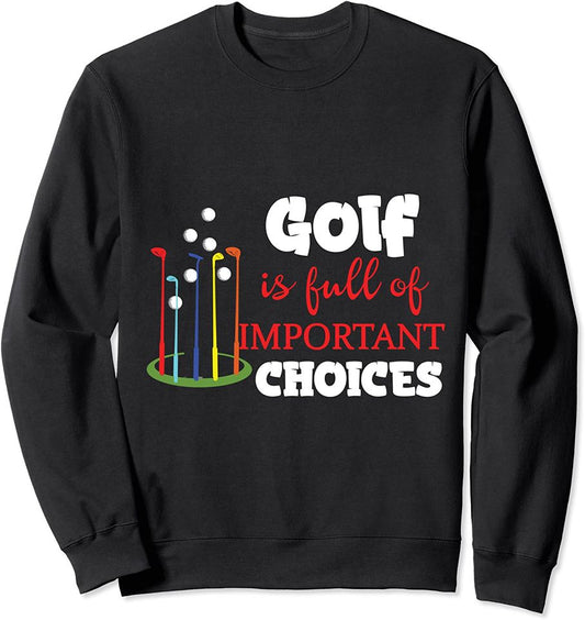 Life is Full Of Important Choices Funny Golf Gift Sweatshirt