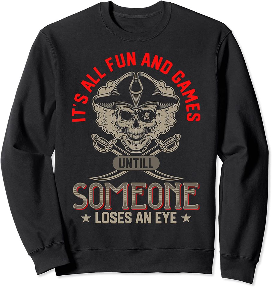 It's All Fun And Games Until Someone Loses An Eye Sweatshirt