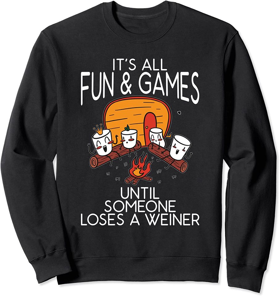 It's all fun and games until someone loses a Weiner Camper Sweatshirt