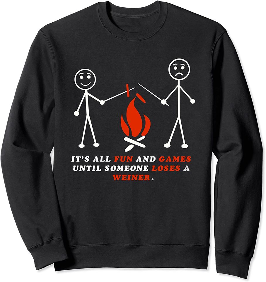 It's All Fun And Games Until Someone Loses a Wiener Sweatshirt
