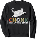 Oh Lawd He Comin' Funny Chonk Cat Chunky Sweatshirt