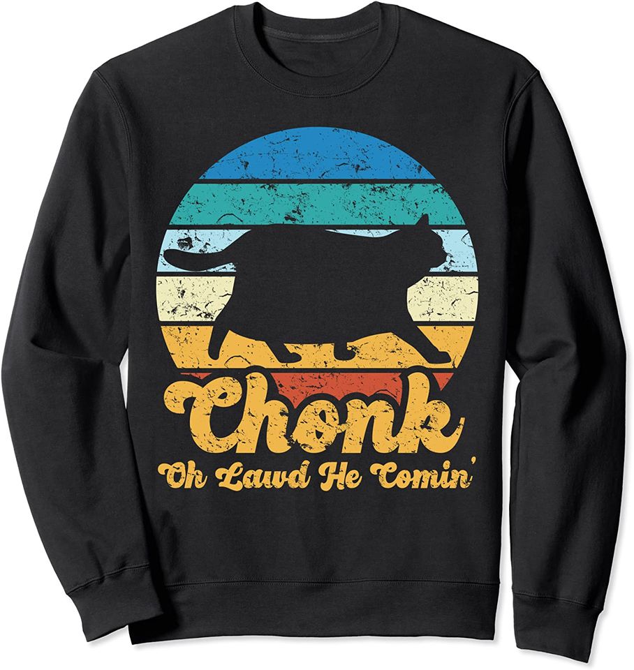 Chonk Oh Lawd He Comin Cat Scale Meme Chonk Sweatshirt