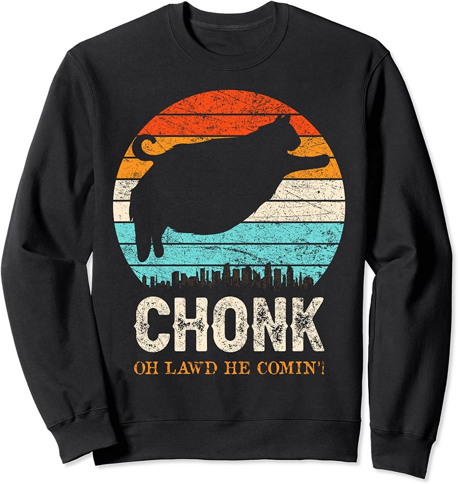Chonk Oh Lawd He Comin'! Fat Pet Kitten Claw Breed Meow Cat Sweatshirt