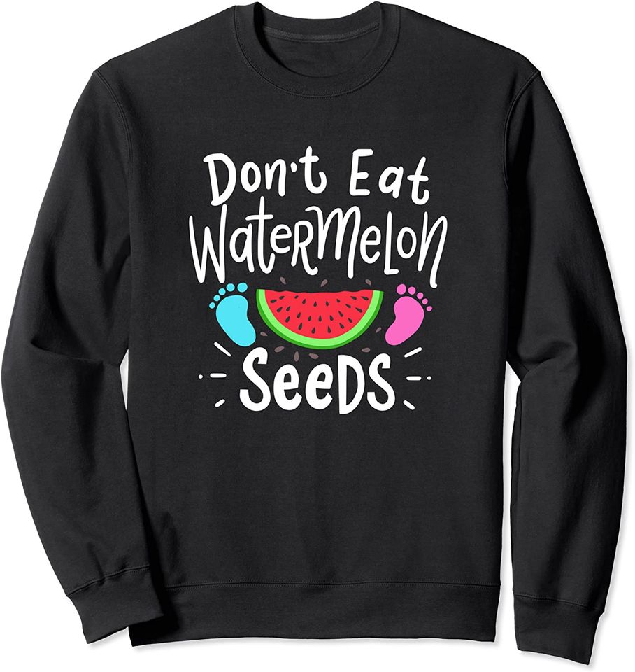 Don't Eat Watermelon Seeds Cute Pregnancy Announcement Gift Sweatshirt