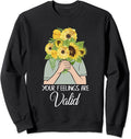 Depression Merch Sweatshirt Your Feelings Are Valid
