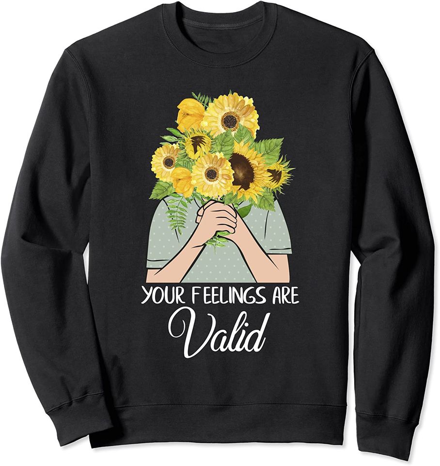 Depression Merch Sweatshirt Your Feelings Are Valid