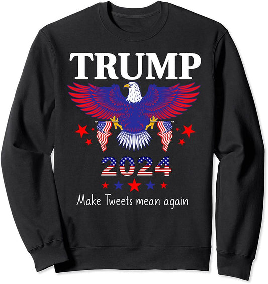 Trump For President 2024 Patriotic American Flag Mean Tweets Sweatshirt