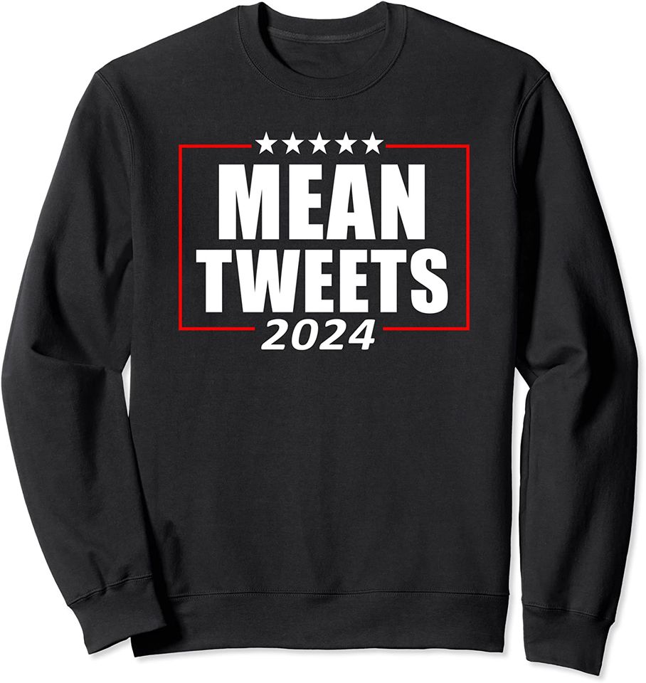 Mean Tweets 2024 - Save America Again - Funny Pro Republican Sweatshirt