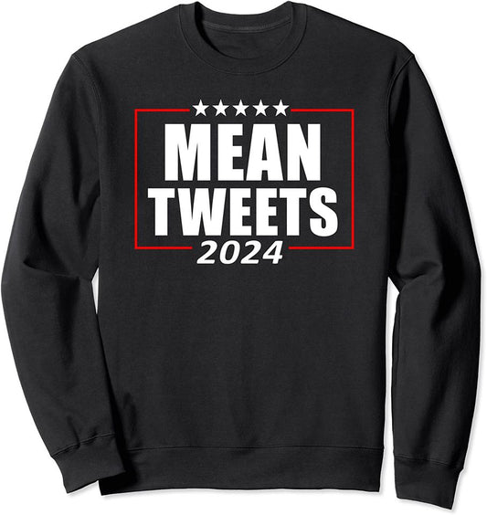 Mean Tweets 2024 - Save America Again - Funny Pro Republican Sweatshirt