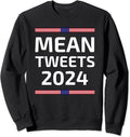 Funny Election Design Mean Tweets 2024 Sweatshirt