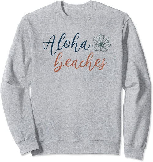 Aloha Beaches Sweatshirt Funny Pun Beach Lover Summer Vacation Flower
