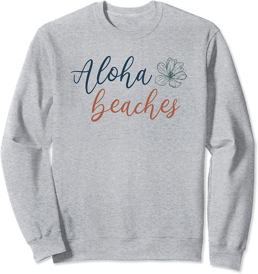 Aloha Beaches Sweatshirt Funny Pun Beach Lover Summer Vacation Flower