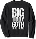 Big Tiddy Goth Girlfriend Sweatshirt Big Tiddy Goth Girlfriend