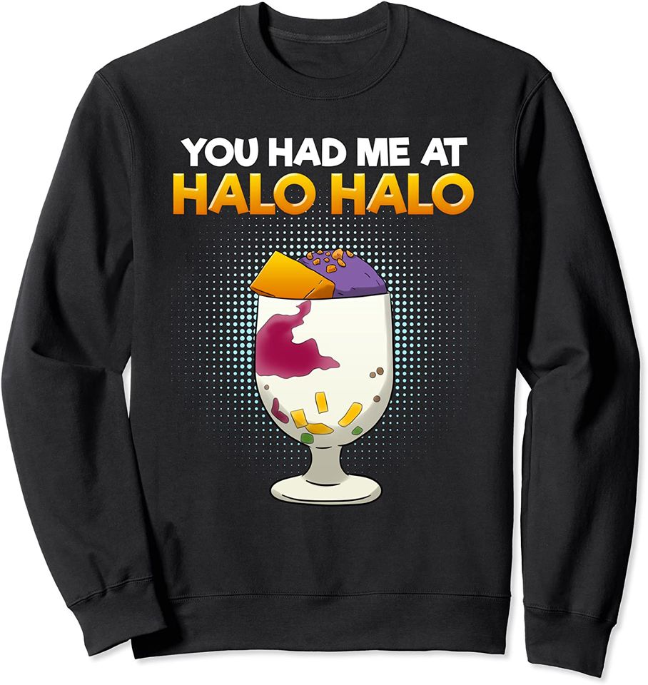 Halo Sweatshirt Philippines You Had Me At Halo Hallo Dessert Food Filipino