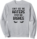I Can't See The Haters Over My Lashes Funny Sweatshirt