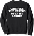 Joke Funny Cant See The Haters Over My Lashes Sweatshirt