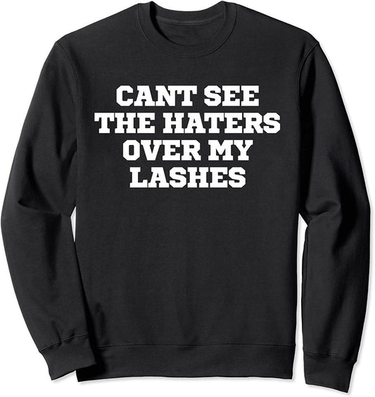 Joke Funny Cant See The Haters Over My Lashes Sweatshirt