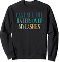 Humor Saying, Cant See The Haters Over My Lashes Sweatshirt