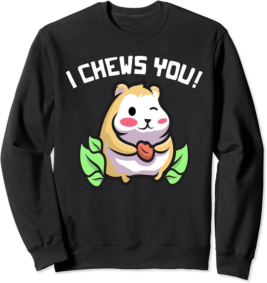 I Chews You - Funny Hamster Sweatshirt