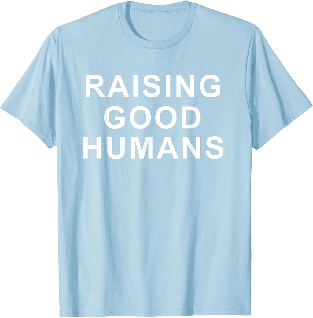 Raising Good Humans Motivational Quotes T-Shirt