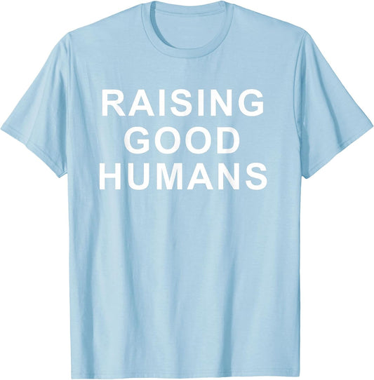 Raising Good Humans Motivational Quotes T-Shirt