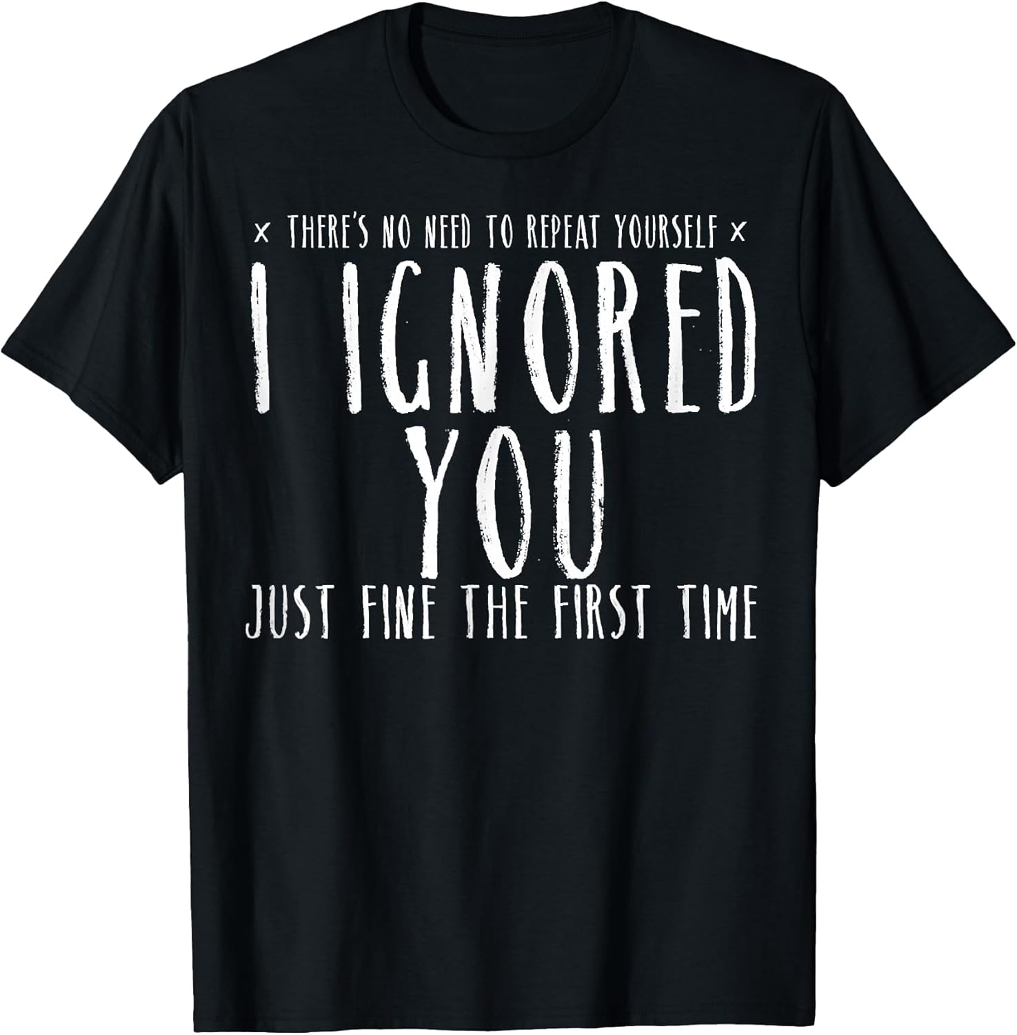 Funny Ignored You Fine First Time Sarcastic Teen Preteen T-Shirt