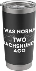 I Was Normal Two Dachshunds Ago - Wiener Dog Badger Dog Stainless Steel Insulated Tumbler