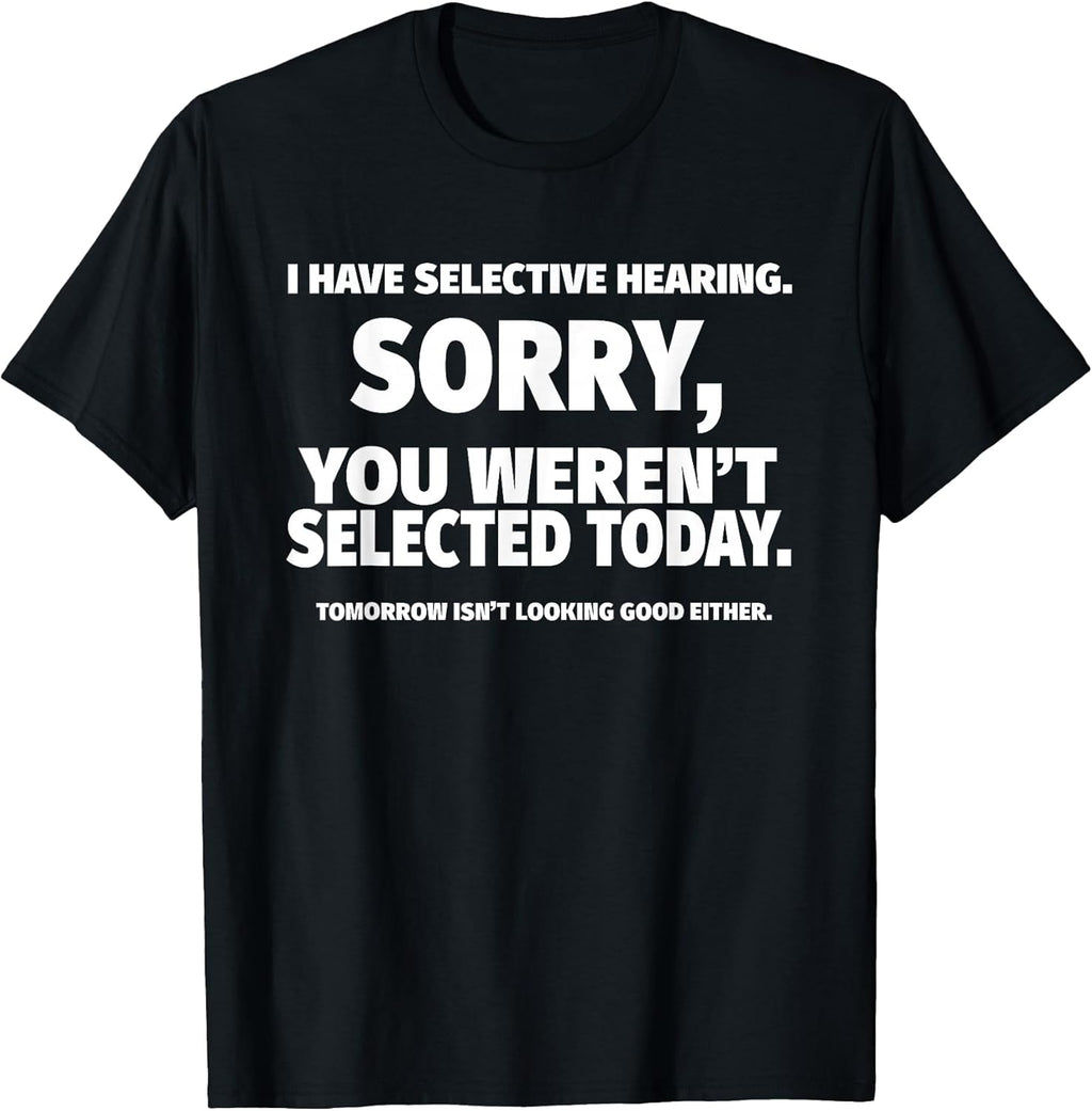 I Have Selective Hearing, You Weren't Selected Short Sleeve T-Shirt,Black, Small