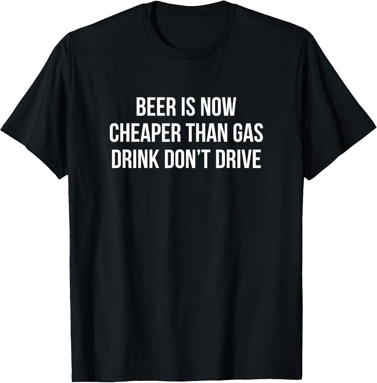 Beer Is Now Cheaper Than Gas Drink Don't Drive -
